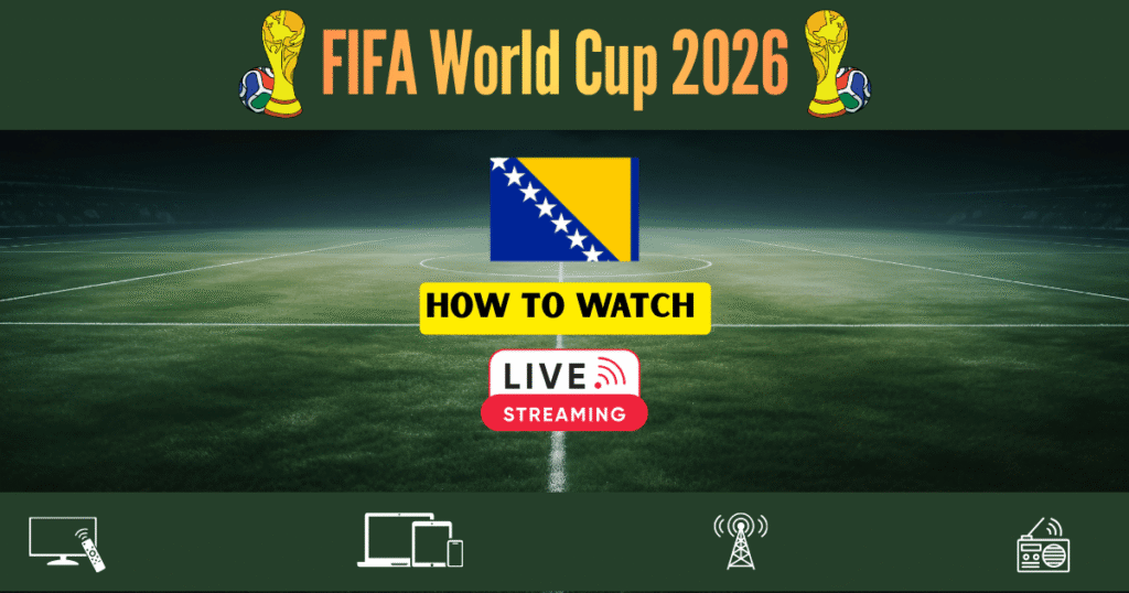 How to Watch FIFA World Cup 2026 in Bosnia and Herzegovina