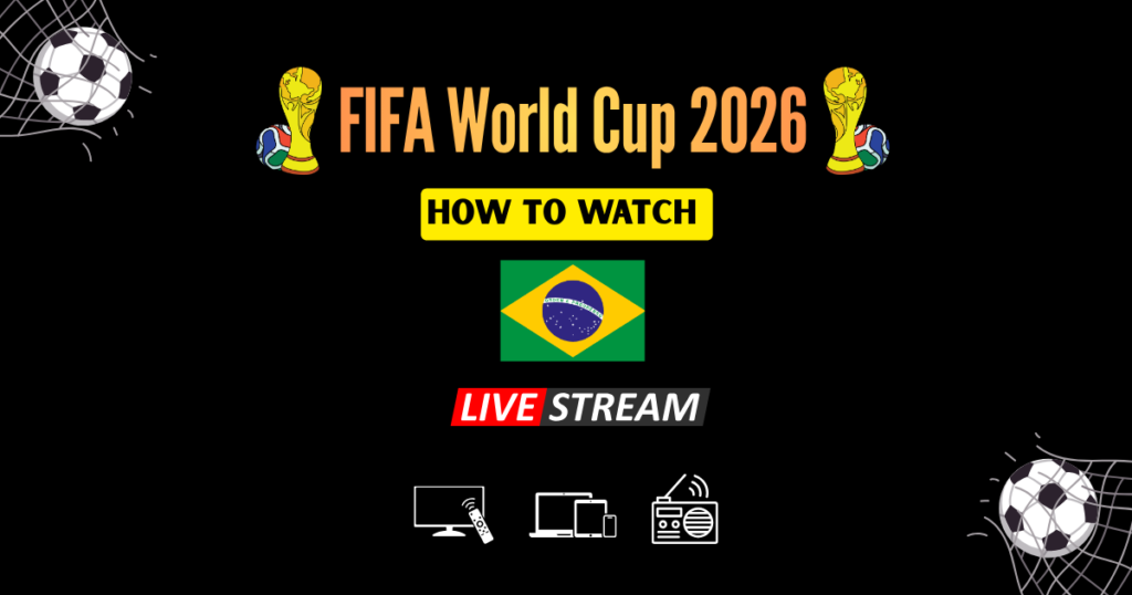 How to Watch FIFA World Cup 2026 in Brazil
