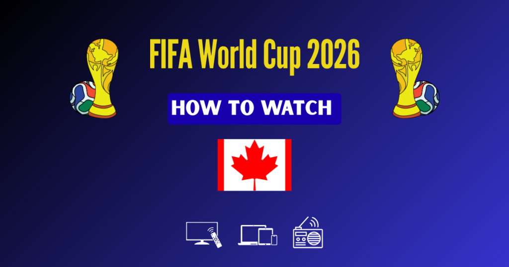 How to Watch FIFA World Cup 2026 in Canada