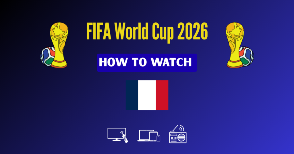 How to Watch FIFA World Cup 2026 in France