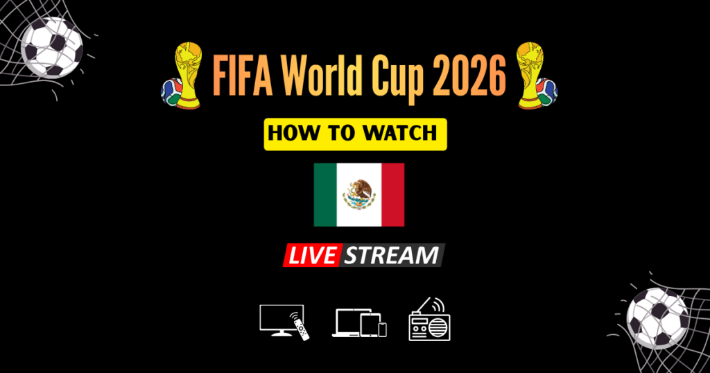How to Watch FIFA World Cup 2026 in Mexico