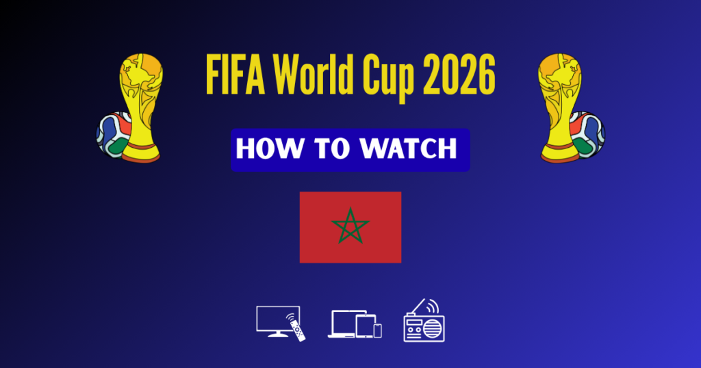 How to Watch FIFA World Cup 2026 in Morocco