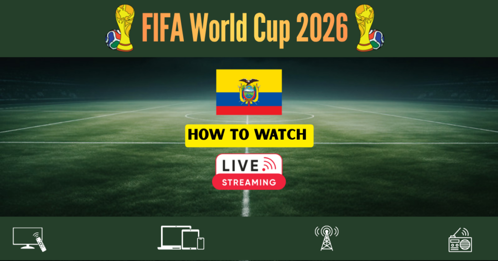 How to Watch FIFA World Cup 2026 in Ecuador