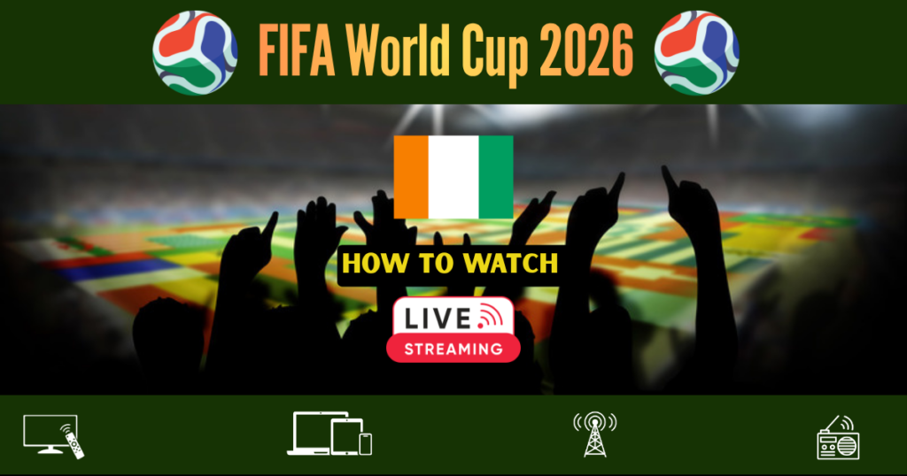 How to Watch FIFA World Cup 2026 in Ivory Coast