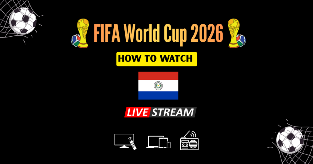 How to Watch FIFA World Cup 2026 in Paraguay