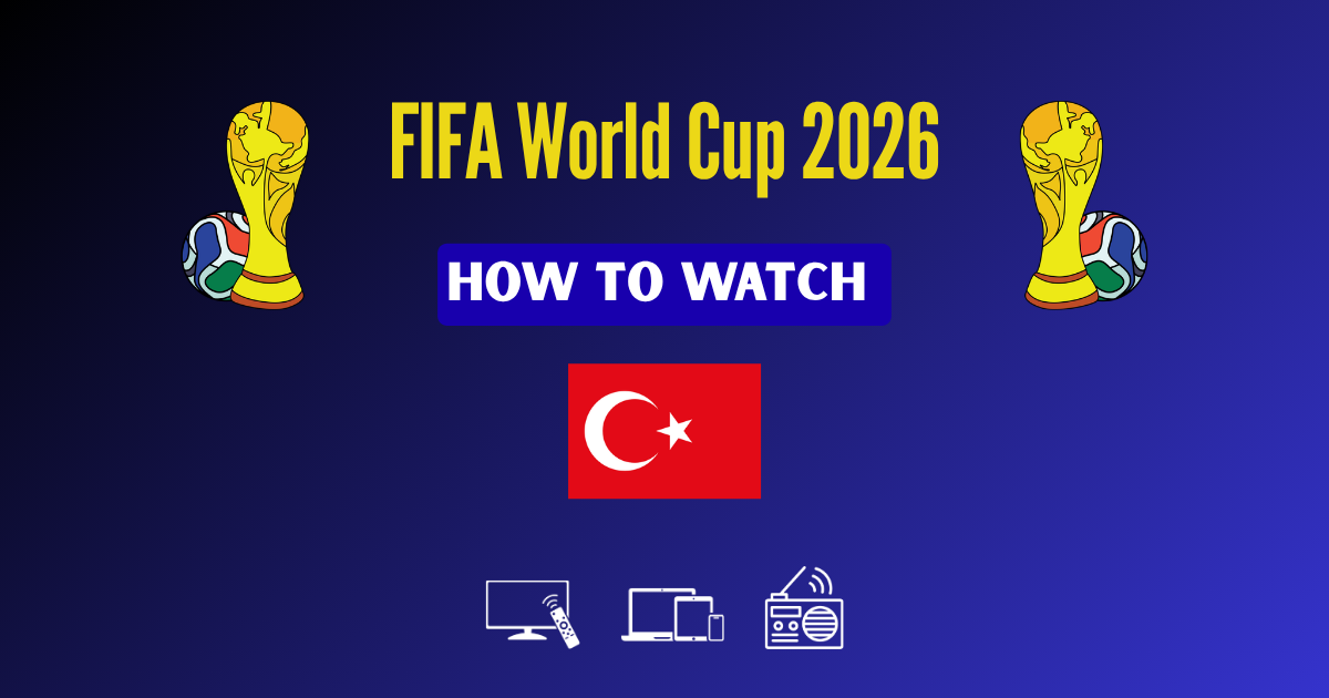 How to Watch FIFA World Cup 2026 in Turkey